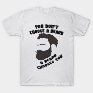 A Beard Chooses You T-Shirt